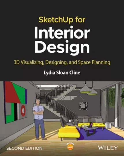 SketchUp for Interior Design: 3D Visualizing, Designing, and Space Planning (2nd Edition) – PDF